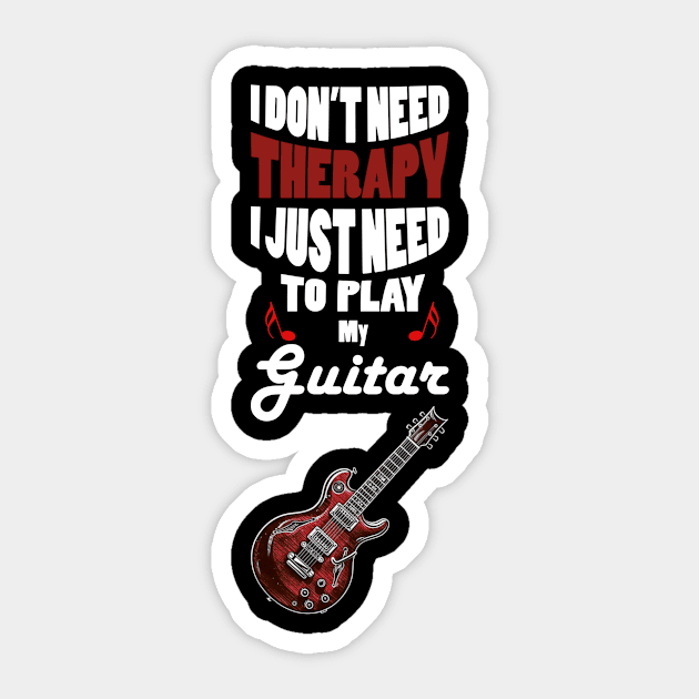 I Don't Need Therapy I Just Need to Play My Guitar Sticker by oldrockerdudes